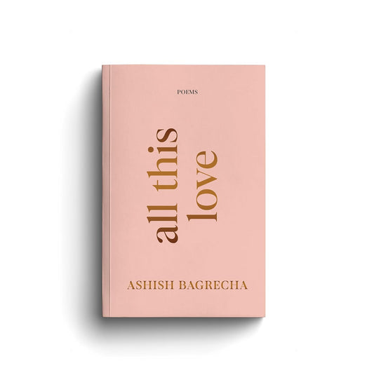 All This Love - Poetry Book by Ashish Bagrecha