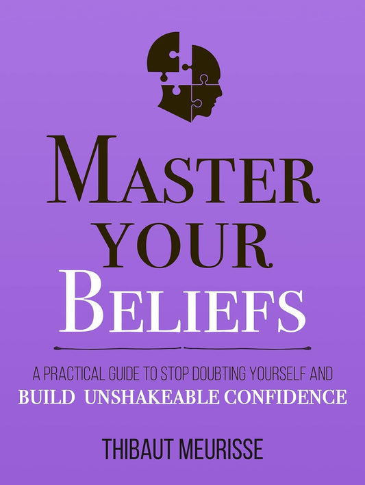 Master Your Beliefs  by Thibaut Meurisse
