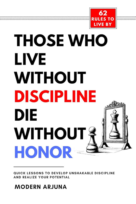 Those Who Live Without Discipline Die Without Honor by Modern Arjuna